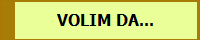 VOLIM DA...